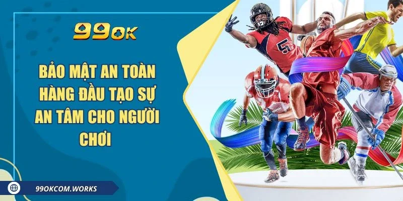 Bảo mật an toàn hàng đầu tạo sự an tâm cho người chơi