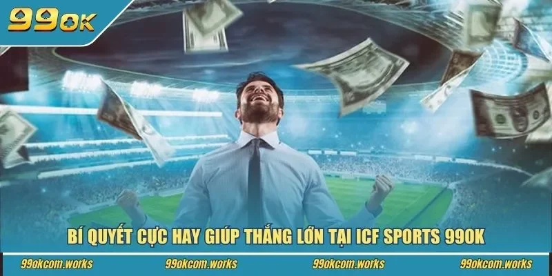 Bí quyết cực hay giúp thắng lớn tại ICF Sports 99ok