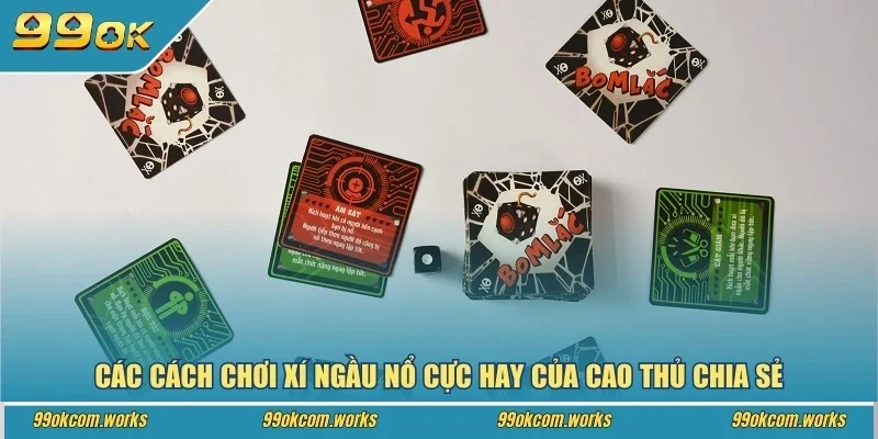 Các cách chơi xí ngầu nổ cực hay của cao thủ chia sẻ