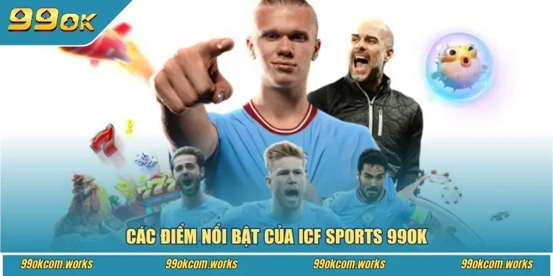Các điểm nổi bật của ICF Sports 99ok