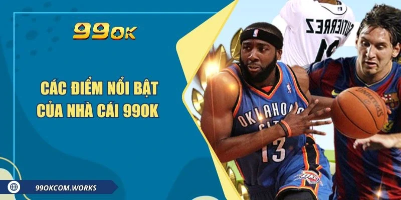 Các điểm nổi bật của nhà cái 99ok