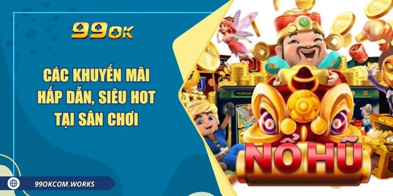 Các khuyến mãi hấp dẫn, siêu hot tại sân chơi