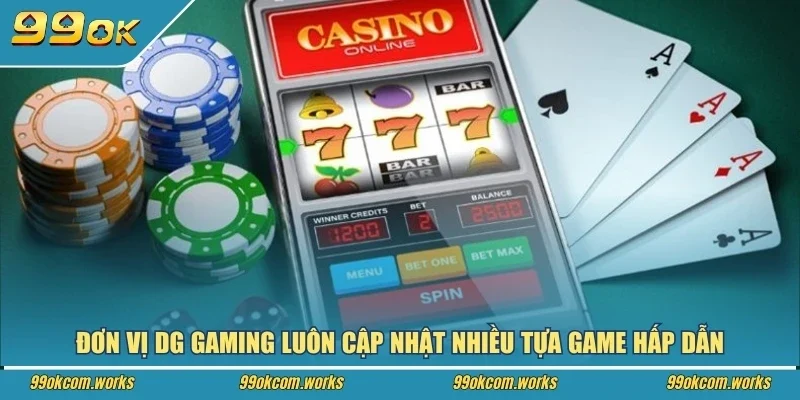 Đơn vị DG Gaming luôn cập nhật nhiều tựa game hấp dẫn