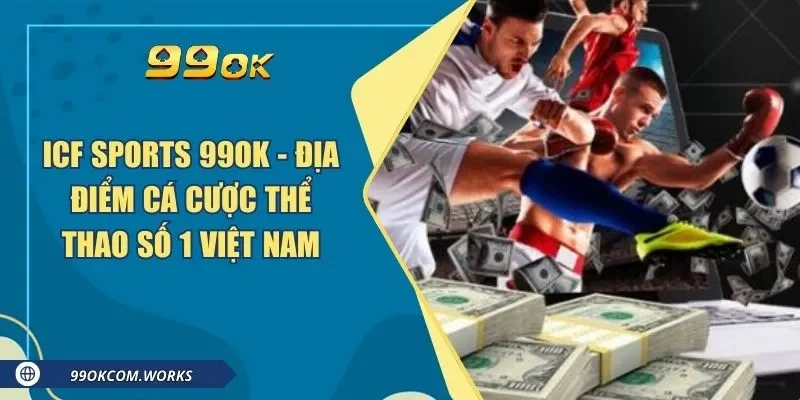 ICF Sports 99ok - Địa Điểm Cá Cược Thể Thao Số 1 Việt Nam
