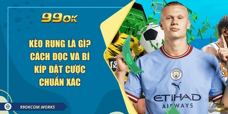 Kèo Rung Là Gì? Cách Đọc Và Bí Kíp Đặt Cược Chuẩn Xác