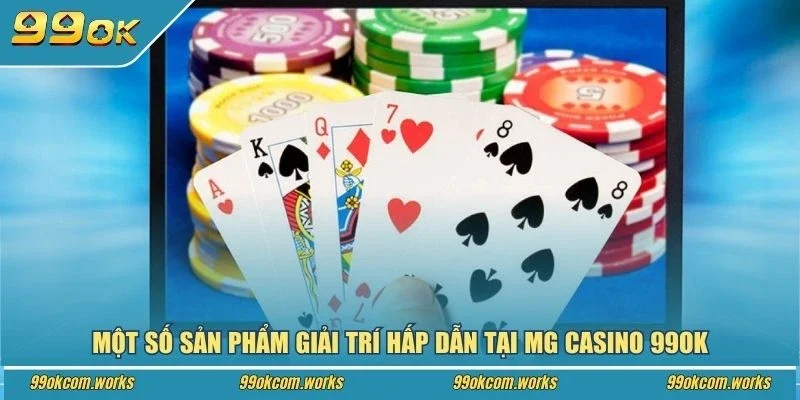 Một số sản phẩm giải trí hấp dẫn tại MG Casino 99ok