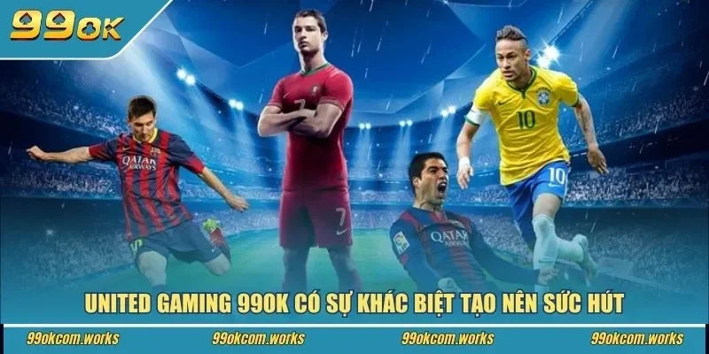 United Gaming 99ok có sự khác biệt tạo nên sức hút
